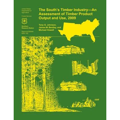 The South's Timber Industry- An Assessment of Timber Product Output and Use,2009 - Paperback