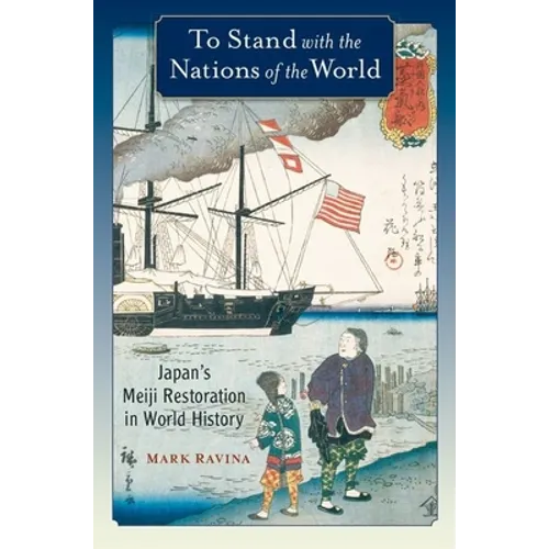 To Stand with the Nations of the World: Japan's Meiji Restoration in World History - Paperback