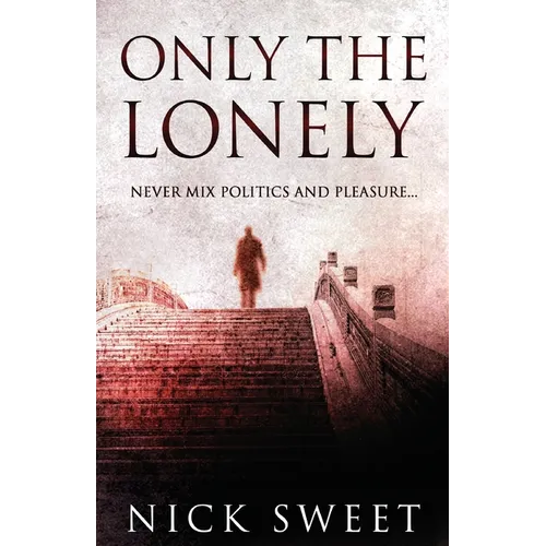 Only The Lonely: Politicians, Lies and Videotapes - Paperback