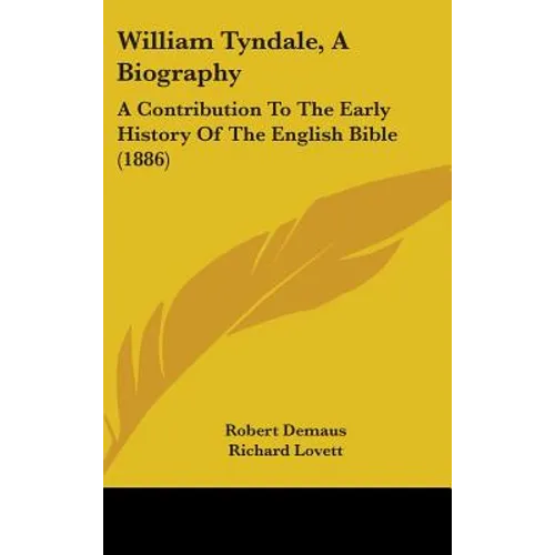 William Tyndale, A Biography: A Contribution To The Early History Of The English Bible (1886) - Hardcover