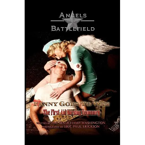 Fanny Goes to War - The First Aid Nursing Yeomanry: Angels of the Battlefield - Paperback