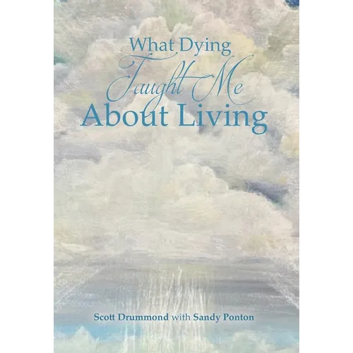 What Dying Taught Me About Living - Hardcover