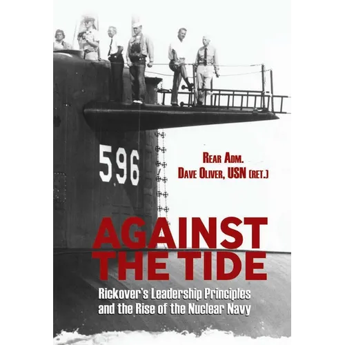 Against the Tide: Rickover's Leadership Principles and the Rise of the Nuclear Navy - Paperback
