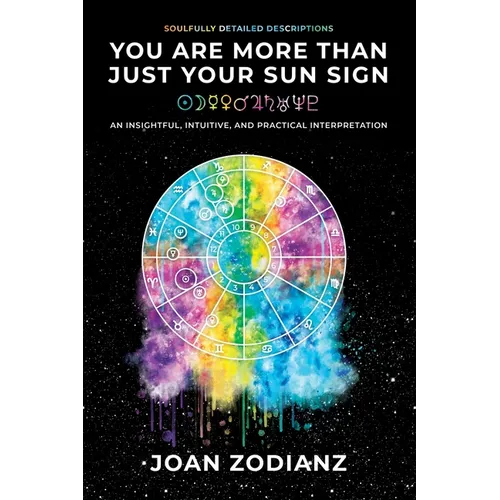 You Are More Than Just Your Sun Sign: An Insightful, Intuitive, and Practical Interpretation - Paperback