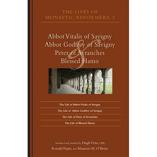 The Lives of Monastic Reformers 2: Abbot Vitalis of Savigny, Abbot Godfrey of Savigny, Peter of Avranches, and Blessed Hamo Volume 230 - Paperback