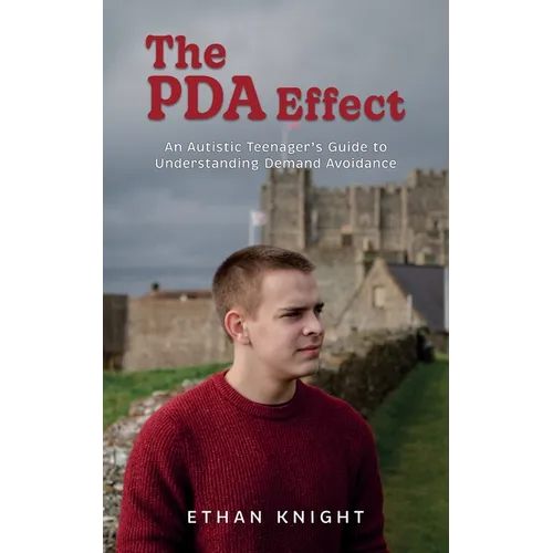 The PDA Effect: An Autistic Teenager's Guide to Demand Avoidance - Paperback