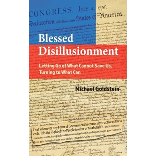 Blessed Disillusionment: Letting Go of What Cannot Save Us, Turning to What Can - Paperback