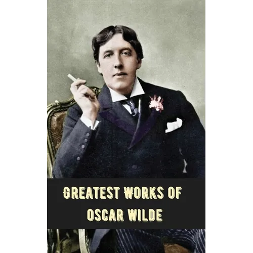 Greatest Works of Oscar Wilde (Deluxe Hardbound Edition) - Paperback