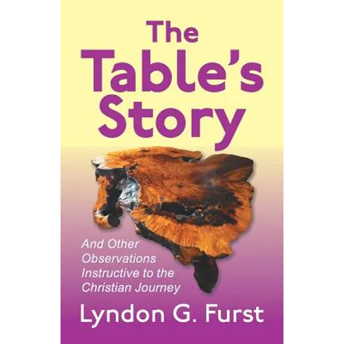 The Table's Story: And Other Observations Instructive to the Christian Journey - Paperback
