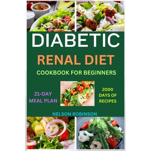 Diabetic Renal Diet Cookbook for Beginners: The Ultimate Low-Salt, Low-Sugar, Low Potassium, And Low-Phosphorous Recipes For Seniors - Paperback