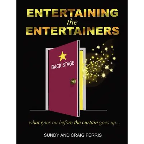 Entertaining the Entertainers: What Goes On Before the Curtain Goes Up - Paperback