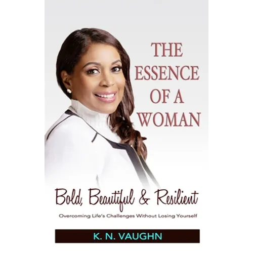 The Essence of a Woman: Bold, Beautiful and Resilient - Paperback