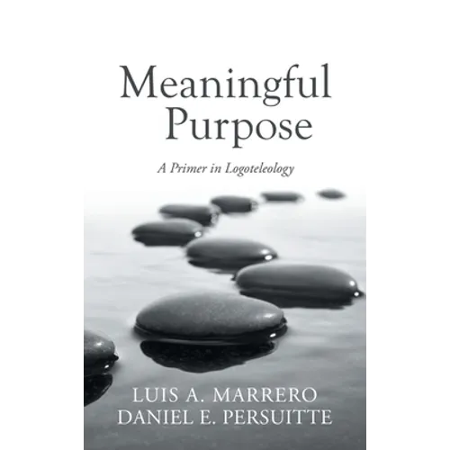 Meaningful Purpose: A Primer in Logoteleology - Hardcover
