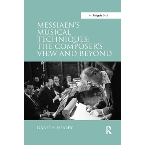 Messiaen's Musical Techniques: The Composer's View and Beyond - Paperback