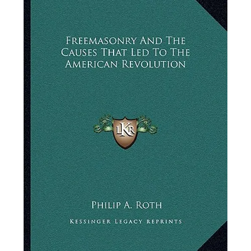 Freemasonry and the Causes That Led to the American Revolution - Paperback