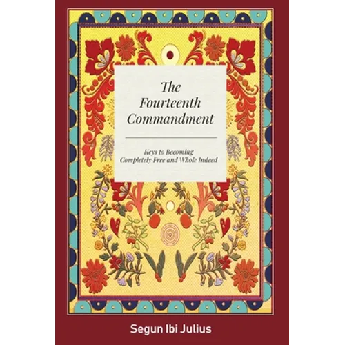 The Fourteenth Commandment: Keys to Becoming Completely Free and Whole Indeed - Hardcover