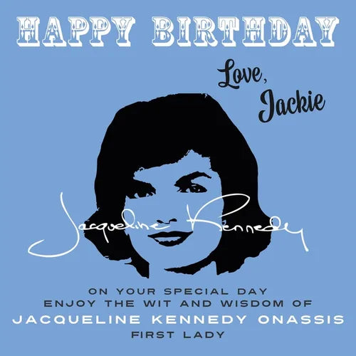 Happy Birthday-Love, Jackie: On Your Special Day, Enjoy the Wit and Wisdom of Jacqueline Kennedy Onassis, First Lady - Paperback