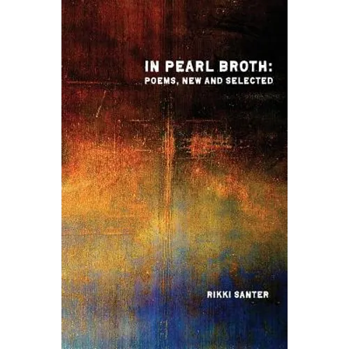 In Pearl Broth: Poems New and Selected - Paperback