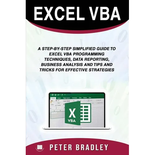 Excel VBA: A Step-by-Step Simplified Guide to Excel VBA Programming Techniques, Data Reporting, Business Analysis and Tips and Tr - Paperback
