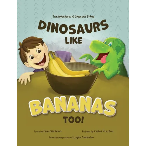 Dinosaurs Like Bananas Too!: The Adventures of Logan and T-Rex - Paperback