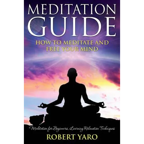 Meditation Guide: How to Meditate and Free Your Mind - Paperback