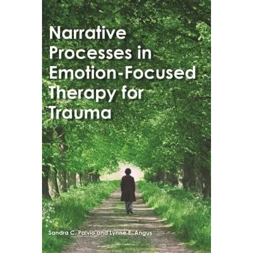 Narrative Processes in Emotion-Focused Therapy for Trauma - Hardcover