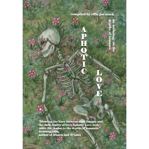 Aphotic Love: Anthology on the Depths of Romance - Hardcover
