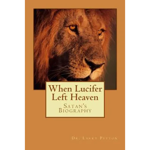 When LUCIFER Left HEAVEN: The Biography of Satan - Paperback