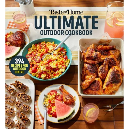 Taste of Home Ultimate Outdoor Cookbook: Take a Bite Out of Summer with 394 Grilled Greats, Picnic Classics, Bon-Fire Treats, Poolside Munchies and Mo - Paperback