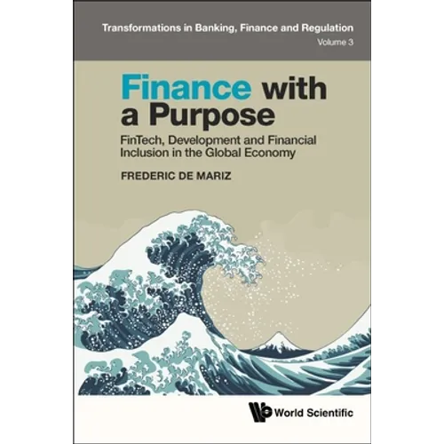 Finance with a Purpose: FinTech, Development and Financial Inclusion in the Global Economy - Hardcover