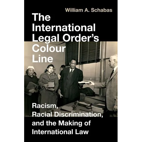 The International Legal Order's Colour Line: Racism, Racial Discrimination, and the Making of International Law - Hardcover