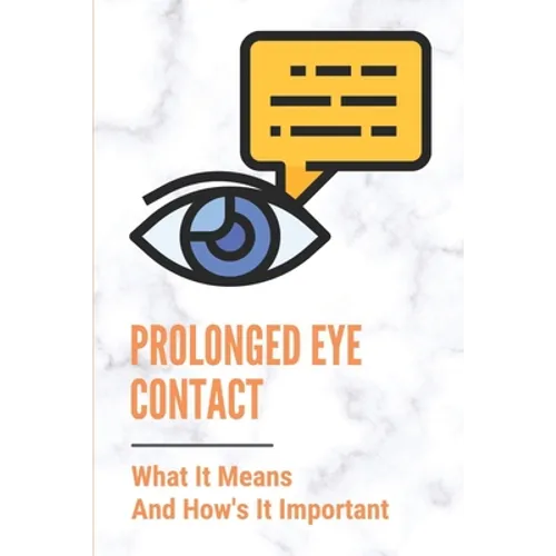 Prolonged Eye Contact: What It Means And How's It Important: Intense Eye Contact - Paperback