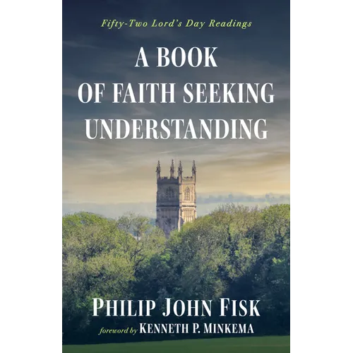 A Book of Faith Seeking Understanding: Fifty-Two Lord's Day Readings - Hardcover