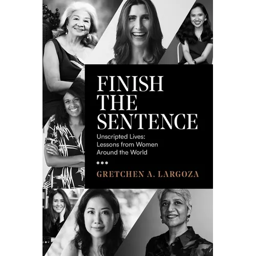 Finish the Sentence: Unscripted Lives: Lessons from Women Around the World - Paperback