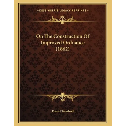 On The Construction Of Improved Ordnance (1862) - Paperback