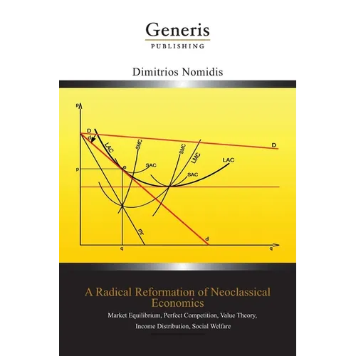 A Radical Reformation of Neoclassical Economics: Market Equilibrium, Perfect Competition, Value Theory, Income Distribution, Social Welfare - Paperback
