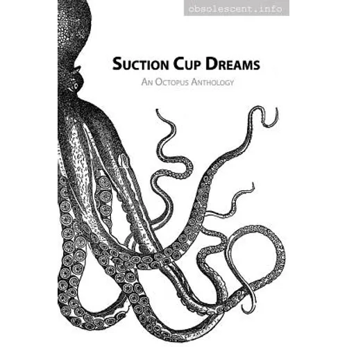 Suction Cup Dreams: An Octopus Anthology - Paperback