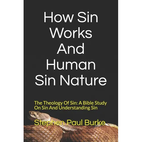 How Sin Works And Human Sin Nature: The Theology Of Sin: A Bible Study On Sin And Understanding Sin - Paperback
