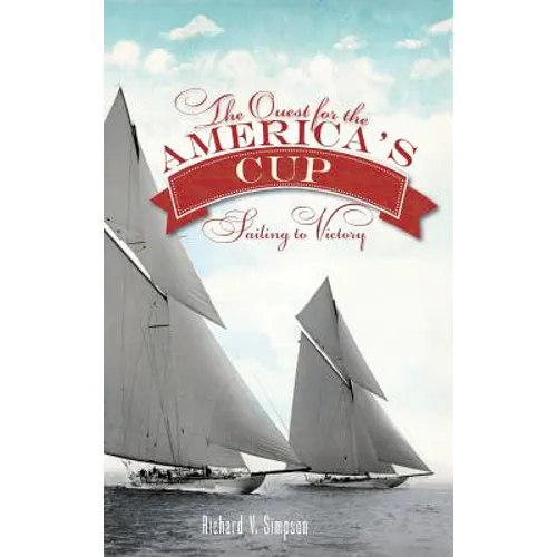 The Quest for the America's Cup: Sailing to Victory - Hardcover