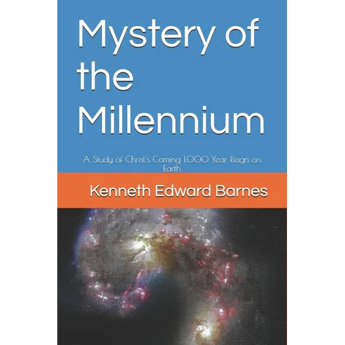Mystery of the Millennium: A Study of Christ's Coming 1,000 Year Reign on Earth - Paperback