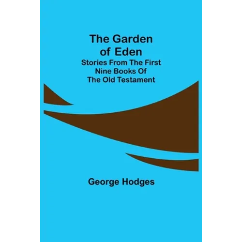 The Garden of Eden: Stories from the first nine books of the Old Testament - Paperback