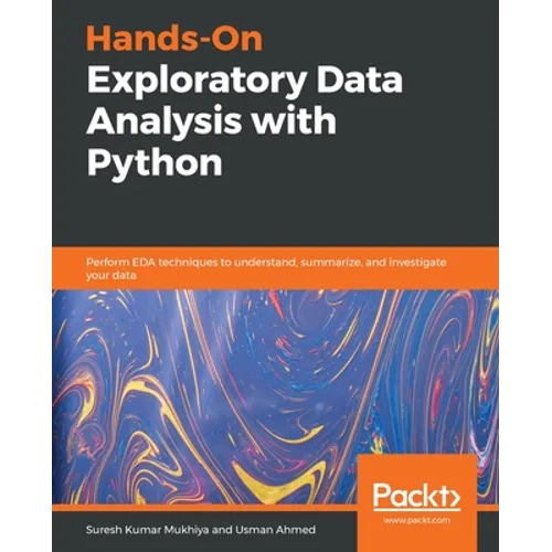 Hands-On Exploratory Data Analysis with Python: Perform EDA techniques to understand, summarize, and investigate your data - Paperback