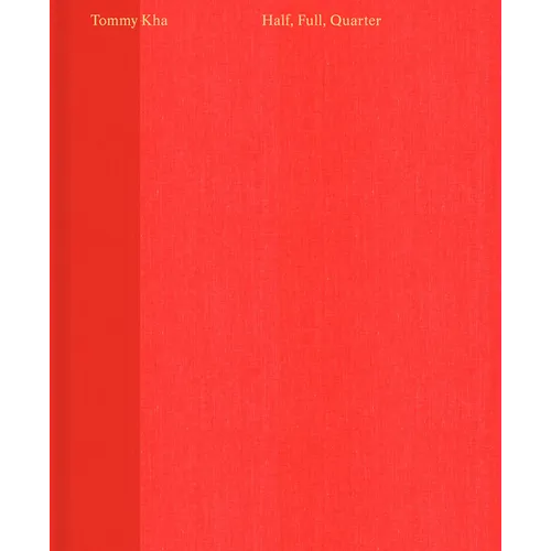 Tommy Kha: Half, Full, Quarter - Hardcover