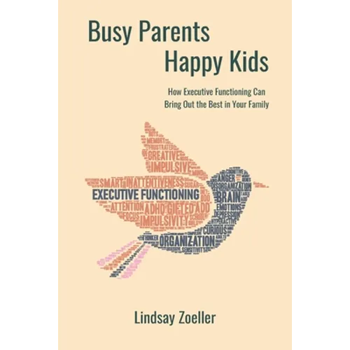 Busy Parents, Happy Kids: How Executive Functioning Can Bring Out the Best in Your Family - Paperback