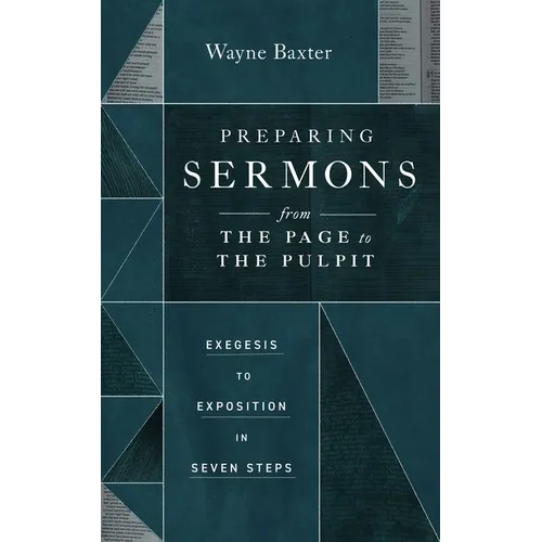 Preparing Sermons from the Page to the Pulpit: Exegesis to Exposition in Seven Steps - Paperback