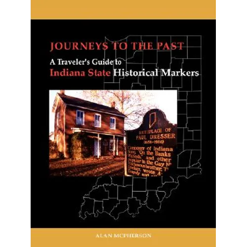 Journeys To The Past: A Traveler's Guide to Indiana State Historical Markers - Paperback