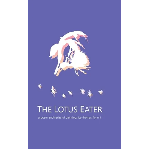 The Lotus Eater: a poem and series of paintings by thomas flynn ii - Hardcover