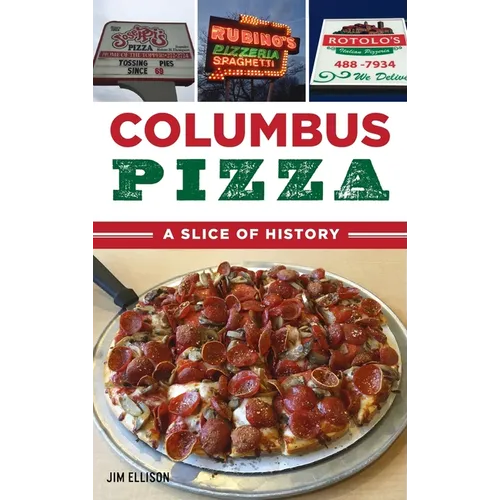 Columbus Pizza: A Slice of History - Hardcover