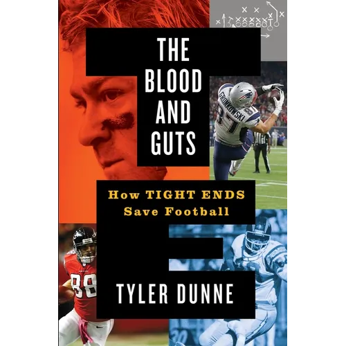 The Blood and Guts: How Tight Ends Save Football - Hardcover