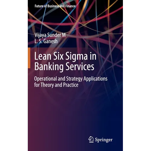 Lean Six SIGMA in Banking Services: Operational and Strategy Applications for Theory and Practice - Hardcover